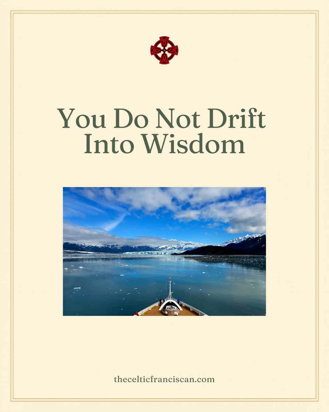 You Do Not Drift Into Wisdom